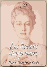 Pierre Choderlos De Laclos - Les liaisons dangereuses.
