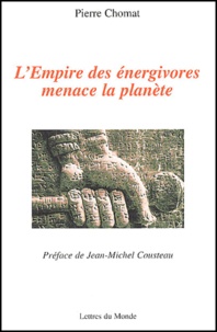 Pierre Chomat - L'empire des énergivores menace la planète.