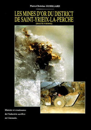 Les mines d'or du district de Saint-Yriex-la-Perche (Haute-Vienne). Histoire et renaissance de l'industrie aurifère en Limousin