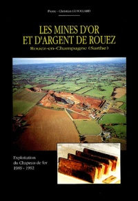 Pierre-Christian Guiollard - Les mines d'or et d'argent de Rouez (Rouez-en-Champagne, Sarthe) - Exploitation du Chapeau de fer, 1989-1992.