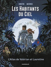 Pierre Christin et Jean-Claude Mézières - Les habitants du ciel - L'atlas de Valérian et Laureline.