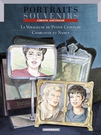 Annie Goetzinger et Pierre Christin - Portraits souvenirs Tome 2 : La voyageuse de Petite Ceinture. Charlotte et Nancy.
