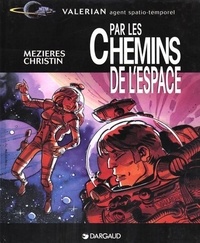 Pierre Christin et Jean-Claude Mézières - Valérian, agent spatio-temporel  : Par les chemins de l'espace.