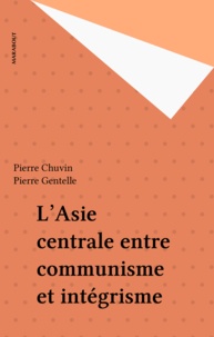 Pierre Chuvin et Pierre Gentelle - ASIE CENTRALE. - L'indépendance, le pétrole et l'islam.