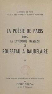 La poésie de Paris dans la littérature française de Rousseau à Baudelaire