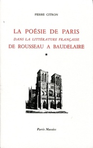 Pierre Citron - La poésie de Paris dans la littérature française de Rousseau à Baudelaire - Tomes 1 et 2.