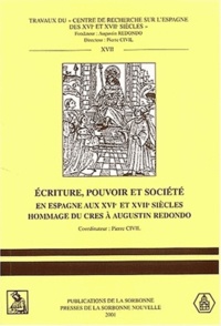 Pierre Civil et  Collectif - Ecriture, Pouvoir et Société en Espagne aux XVIe et XVIIe siècles - Hommage du CRES à Augustin Redondo.