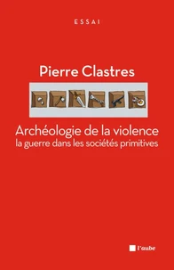 Archéologie de la violence : la guerre dans les sociétés primitives