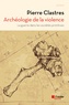 Pierre Clastres - Archéologie de la violence - La guerre dans les sociétés primitives.