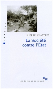 Pierre Clastres - La Société contre l'Etat - Recherches d'anthropologie politique.