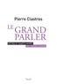 Pierre Clastres - Le grand parler - Mythes et chants sacrés des indiens Guarani.