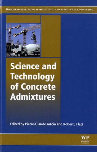 Pierre-Claude Aïtcin et Robert Flatt - Science and Technology of Concrete Admixtures.