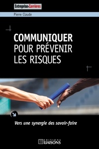 Pierre Claude - Communiquer pour prévenir les risques - Vers une synergie des savoir-faire.