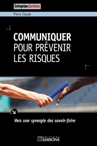 Pierre Claude - Communiquer pour prévenir les risques - Vers une synergie des savoir-faire.