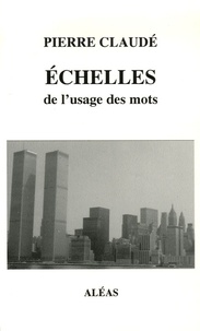 Pierre Claudé - Echelles de l'usage des mots.