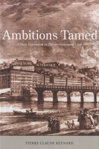 Pierre-Claude Reynard - Ambitions Tamed - Urban Expansion in Pre-Revolutionary Lyon.