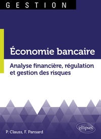 Pierre Clauss et Fabrice Pansard - Economie bancaire - Analyse financière, régulation et gestion des risques.