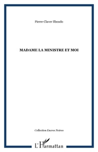 Pierre-Claver Ilboudo - Madame la ministre et moi.