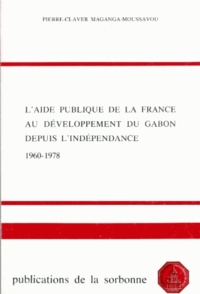 Pierre-Claver Maganga-Moussavou - L'aide publique de la France au développement du Gabon depuis l'indépendance (1960-1978).