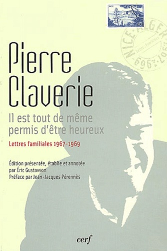 Pierre Claverie - Il est tout de même permis d'être heureux - Lettres familiales 1967-1969.