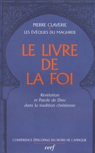 Pierre Claverie - Le livre de la foi - Révélation et Parole de Dieu dans la tradition chrétienne.