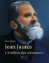 Pierre Clavilier - Jean Jaurès - L'éveilleur des consciences.