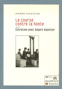 Pierre Clavilier - La course contre la honte - Suivi de Entretien avec Robert Badinter.