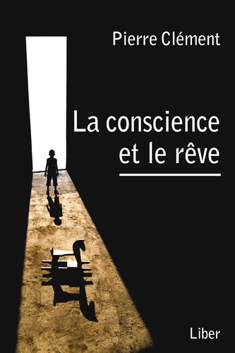 Pierre Clément - La conscience et le rêve.
