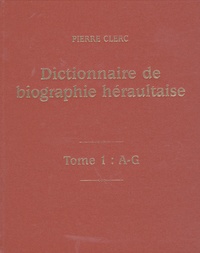 Pierre Clerc - Dictionnaire de biographie héraultaise - Des origines à nos jours, 2 volumes.