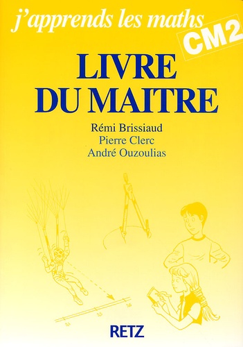 Pierre Clerc et Rémi Brissiaud - J'Apprends Les Maths Cm2. Livre Du Maitre.