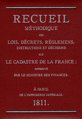 Pierre Clergeot - Recueil méthodique des lois, décrets, réglements, instructions et décisions sur le cadastre de la France approuvé par le ministre des finances.