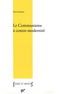 Pierre Clermont - La communisme à contre-modernité.