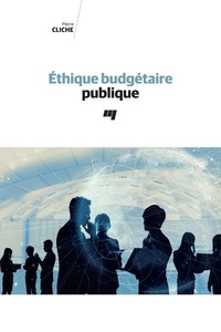 Pierre Cliche - Éthique budgétaire publique.
