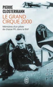 Pierre Clostermann - Le grand cirque 2000 - Mémoires d'un pilote de chasse FFL dans la RAF.