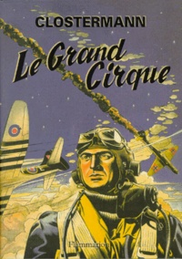 Pierre Clostermann - Le Grand Cirque. Souvenirs D'Un Pilote De Chasse Francais Dans La Raf.