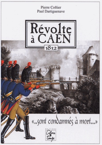 Pierre Coftier et Paul Dartiguenave - Révolte à Caen en 1812.