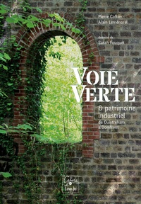 Pierre Coftier et Alain Leménorel - Voie verte & patrimoine industriel - De Ouistreham à Domfront.