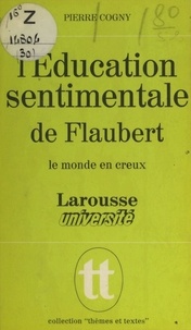 Pierre Cogny et Jacques Demougin - L'éducation sentimentale, de Flaubert - Le monde en creux.
