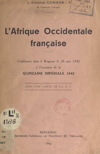 L'Afrique occidentale française. Conférence faite à Bergerac le 28 mai 1942, à l'occasion de la Quinzaine impériale 1942