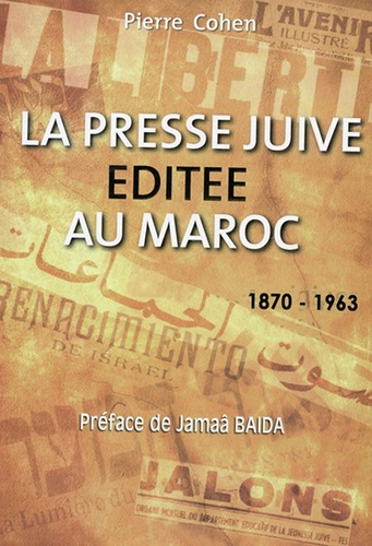 Pierre Cohen - La presse juive éditée au Maroc (1870-1963).