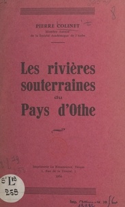 Pierre Colinet et P. Derrey - Les rivières souterraines du pays d'Othe.
