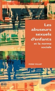 Pierre Collart - Les abuseurs sexuels d'enfants et la norme sociale.