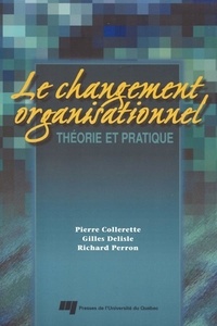 Pierre Collerette et Gilles Delisle - Le changement organisationnel - Théorie et pratique.