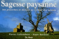 Pierre Collombert et Alain Baraton - Sagesse paysanne - 366 Proverbes et dictons au rythme des saisons.