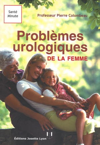 Pierre Colombeau - Les problèmes urologiques de la femme.