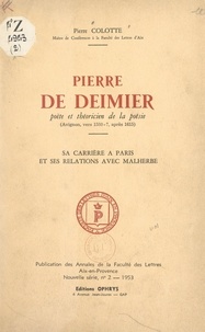 Pierre Colotte et  Faculté des Lettres - Pierre de Deimier, poète et théoricien de la poésie (Avignon, vers 1580- ?, après 1615) - Sa carrière à Paris et ses relations avec Malherbe.