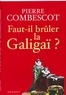 Pierre Combescot - Faut-il brûler la Galigaï ?.