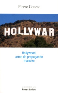 Pierre Conesa - Hollywar - Hollywood, arme de propagande massive.