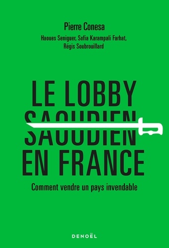 Le Lobby saoudien en France. Comment vendre un pays invendable