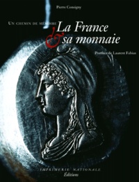 Pierre Consigny - La France Et Sa Monnaie. Un Chemin De Memoire.